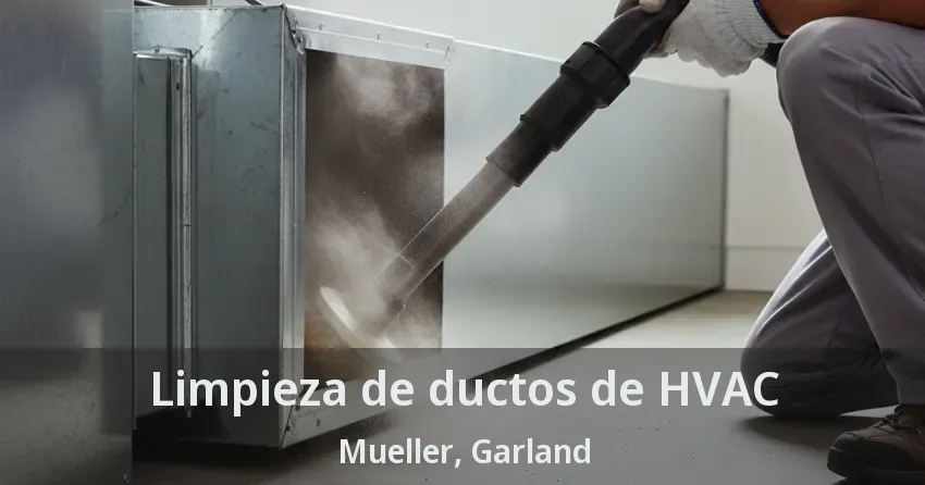 Limpieza de ductos de HVAC Mueller, Garland - TX