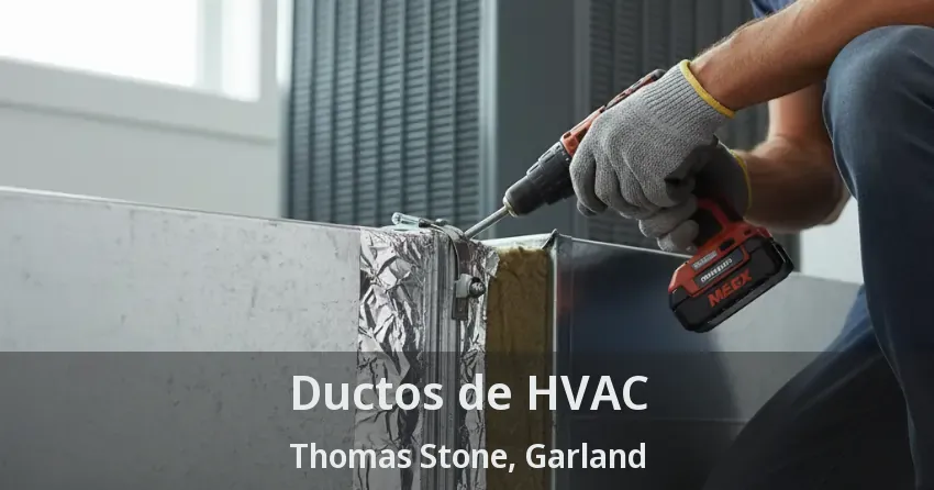 Ductos de HVAC Thomas Stone, Garland - TX Ductos de HVAC Thomas Stone, Garland - TX