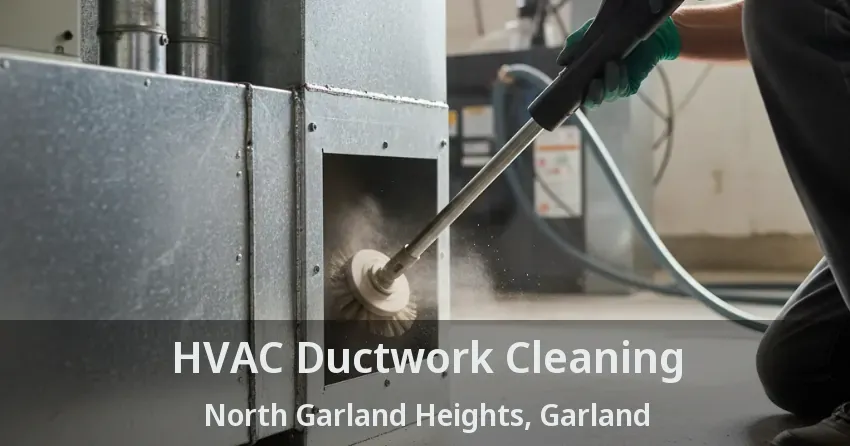 HVAC Ductwork Cleaning North Garland Heights, Garland - TX HVAC Ductwork Cleaning North Garland Heights, Garland - TX