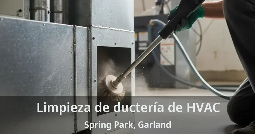 Limpieza de ductería de HVAC Spring Park, Garland - TX Limpieza de ductería de HVAC Spring Park, Garland - TX