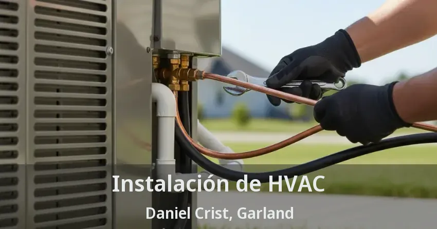 Instalación de HVAC Daniel Crist, Garland - TX Instalación de HVAC Daniel Crist, Garland - TX