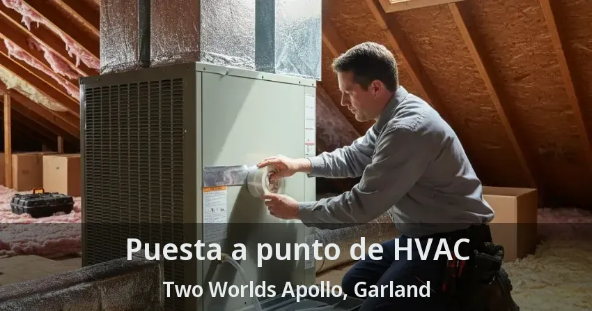 Puesta a punto de HVAC Two Worlds Apollo, Garland - TX Puesta a punto de HVAC Two Worlds Apollo, Garland - TX