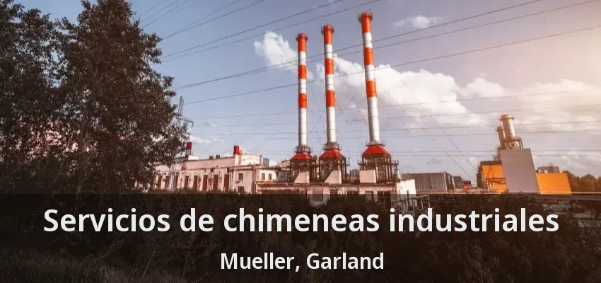 Servicios de chimeneas industriales Mueller, Garland - TX