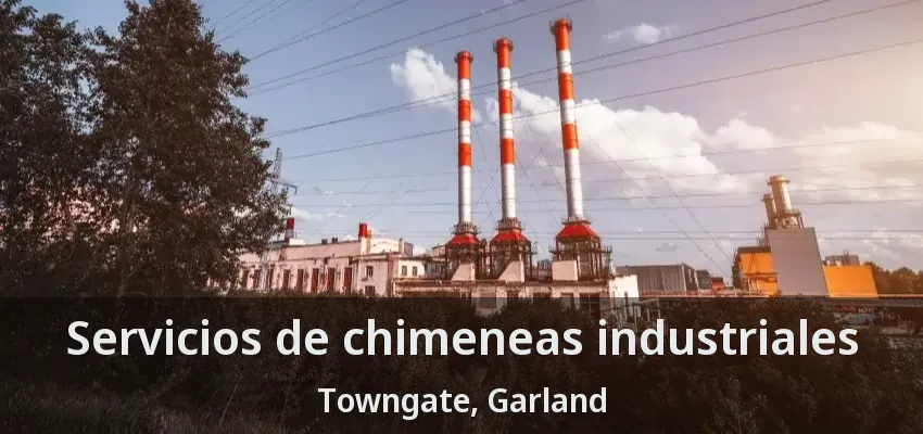 Servicios de chimeneas industriales Towngate, Garland - TX Servicios de chimeneas industriales Towngate, Garland - TX