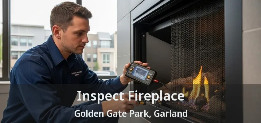 Inspect Fireplace Golden Gate Park, Garland - TX Inspect Fireplace Golden Gate Park, Garland - TX