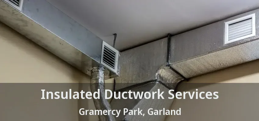 Insulated Ductwork Services Gramercy Park, Garland - TX Insulated Ductwork Services Gramercy Park, Garland - TX