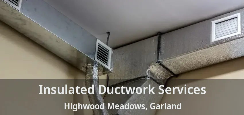 Insulated Ductwork Services Highwood Meadows, Garland - TX Insulated Ductwork Services Highwood Meadows, Garland - TX