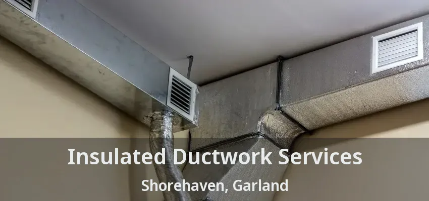Insulated Ductwork Services Shorehaven, Garland - TX