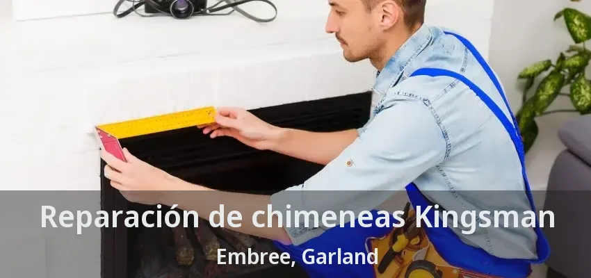 Reparación de chimeneas Kingsman Embree, Garland - TX Reparación de chimeneas Kingsman Embree, Garland - TX