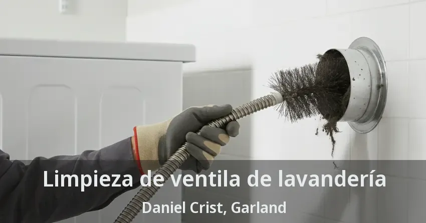 Limpieza de ventila de lavandería Daniel Crist, Garland - TX Limpieza de ventila de lavandería Daniel Crist, Garland - TX