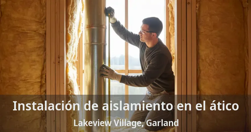 Instalación de aislamiento en el ático Lakeview Village, Garland - TX Instalación de aislamiento en el ático Lakeview Village, Garland - TX