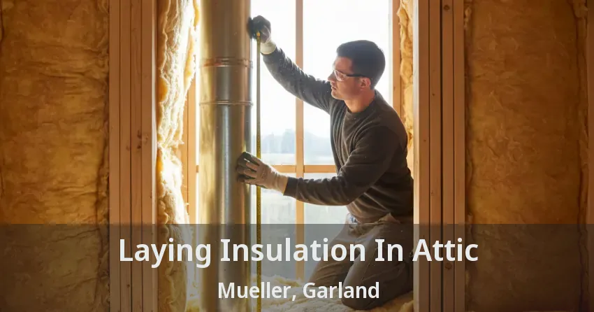 Laying Insulation In Attic Mueller, Garland - TX Laying Insulation In Attic Mueller, Garland - TX