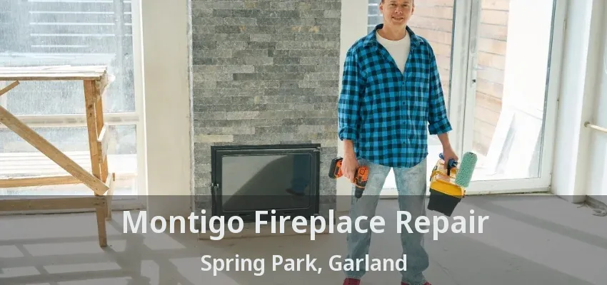 Montigo Fireplace Repair Spring Park, Garland - TX