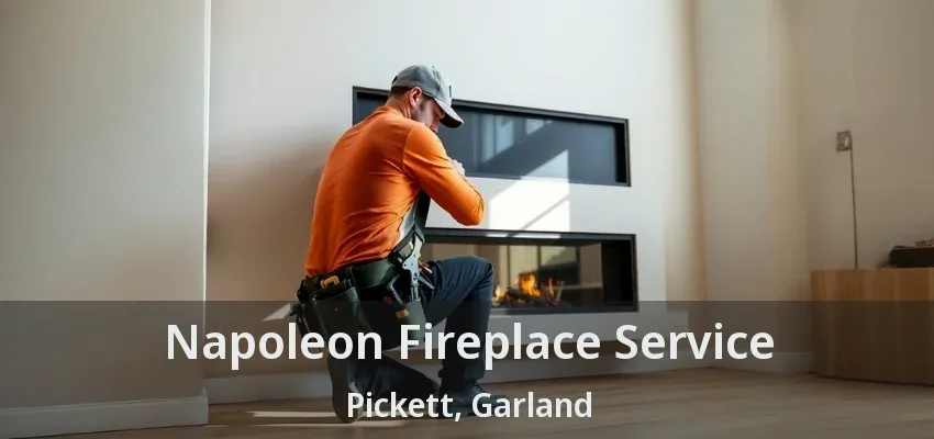 Napoleon Fireplace Service Pickett, Garland - TX