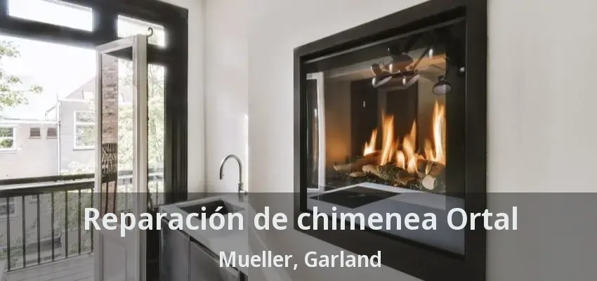 Reparación de chimenea Ortal Mueller, Garland - TX