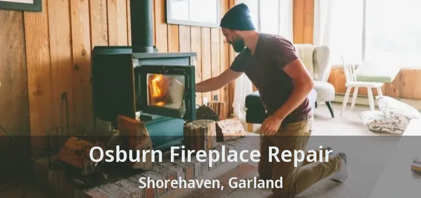 Osburn Fireplace Repair Shorehaven, Garland - TX