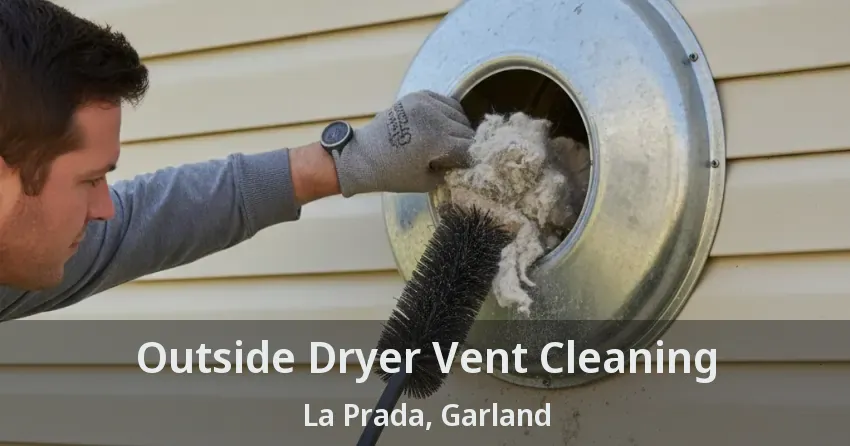 Outside Dryer Vent Cleaning La Prada, Garland - TX Outside Dryer Vent Cleaning La Prada, Garland - TX
