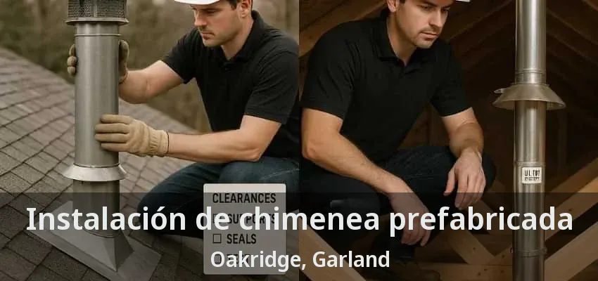 Instalación de chimenea prefabricada Oakridge, Garland - TX