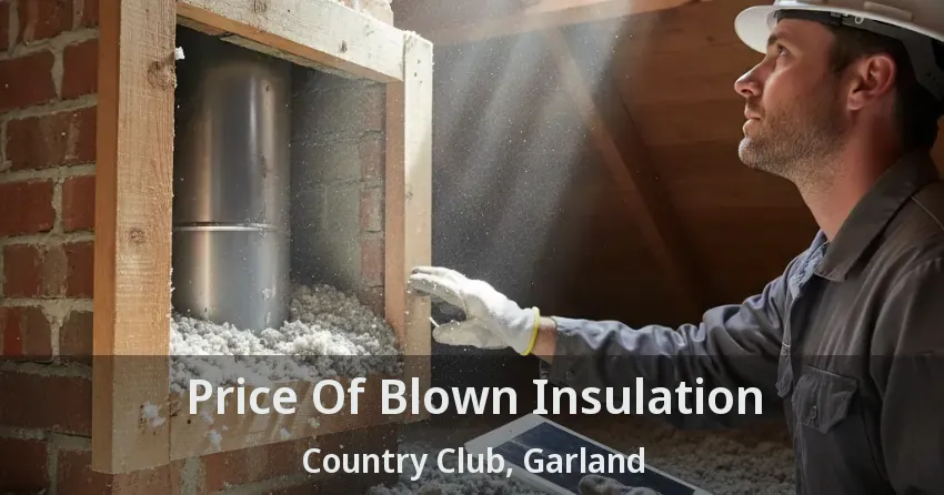 Price Of Blown Insulation Country Club, Garland - TX