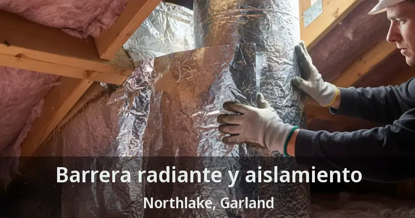 Barrera radiante y aislamiento Northlake, Garland - TX Barrera radiante y aislamiento Northlake, Garland - TX