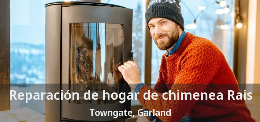 Reparación de hogar de chimenea Rais Towngate, Garland - TX