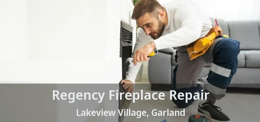 Regency Fireplace Repair Lakeview Village, Garland - TX
