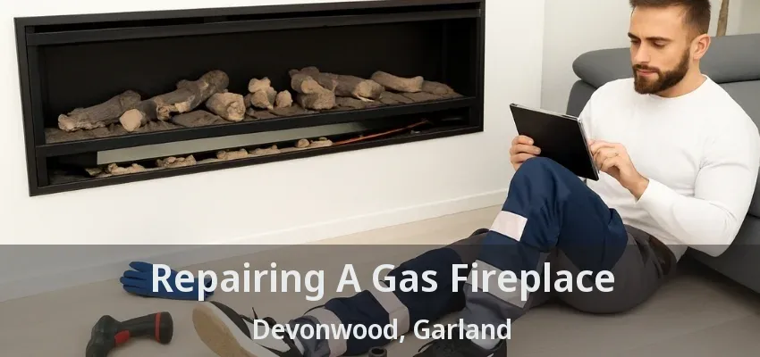 Repairing A Gas Fireplace Devonwood, Garland - TX Repairing A Gas Fireplace Devonwood, Garland - TX