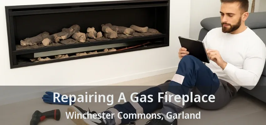 Repairing A Gas Fireplace Winchester Commons, Garland - TX Repairing A Gas Fireplace Winchester Commons, Garland - TX