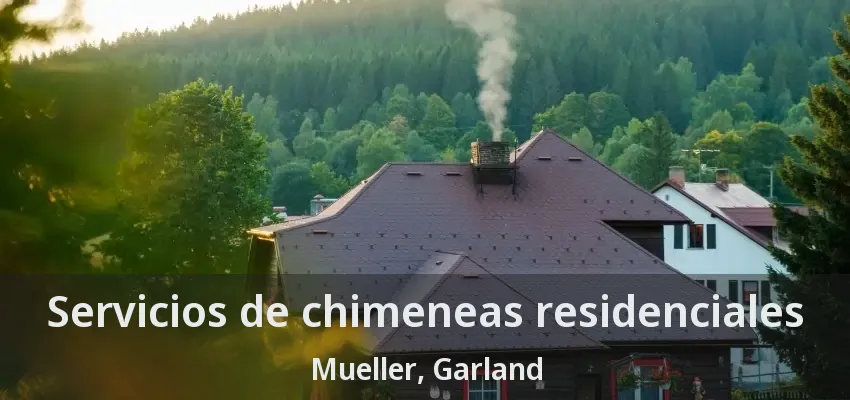 Servicios de chimeneas residenciales Mueller, Garland - TX