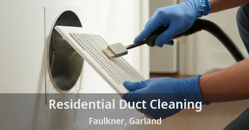 Residential Duct Cleaning Faulkner, Garland - TX