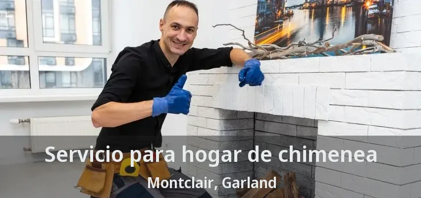 Servicio para hogar de chimenea Montclair, Garland - TX