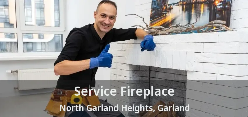 Service Fireplace North Garland Heights, Garland - TX