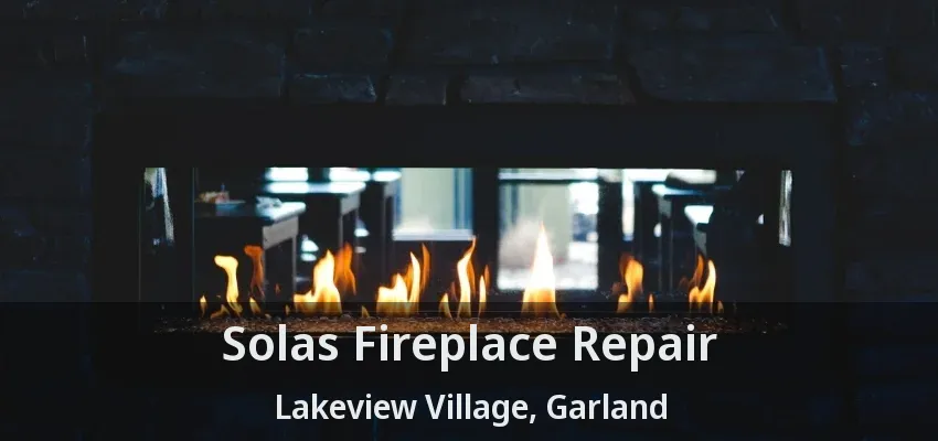 Solas Fireplace Repair Lakeview Village, Garland - TX Solas Fireplace Repair Lakeview Village, Garland - TX
