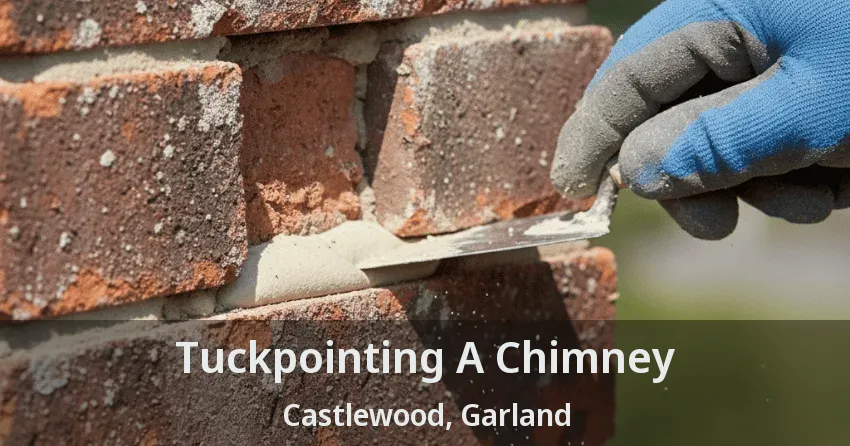 Tuckpointing A Chimney Castlewood, Garland - TX