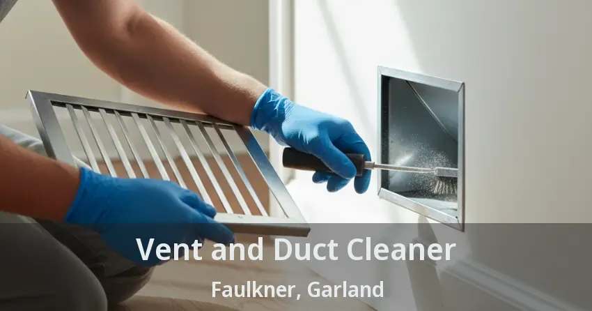 Vent and Duct Cleaner Faulkner, Garland - TX Vent and Duct Cleaner Faulkner, Garland - TX