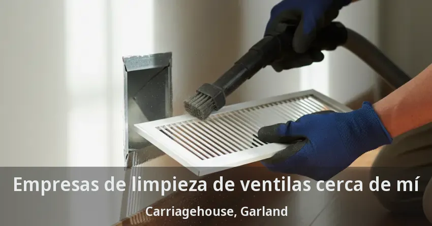 Empresas de limpieza de ventilas cerca de mí Carriagehouse, Garland - TX