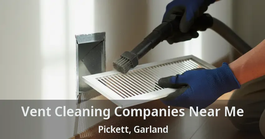Vent Cleaning Companies Near Me Pickett, Garland - TX