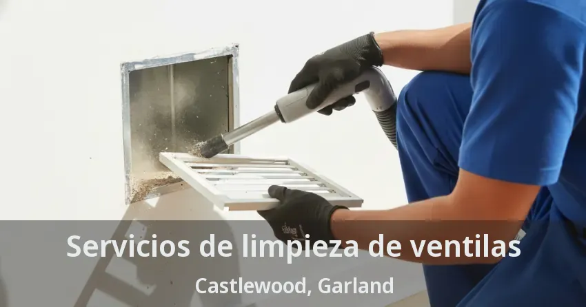 Servicios de limpieza de ventilas Castlewood, Garland - TX