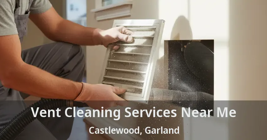 Vent Cleaning Services Near Me Castlewood, Garland - TX