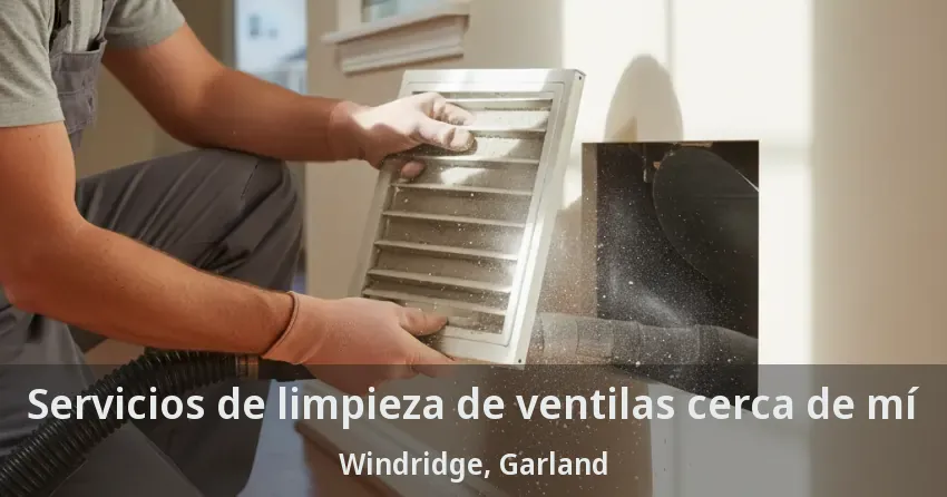 Servicios de limpieza de ventilas cerca de mí Windridge, Garland - TX