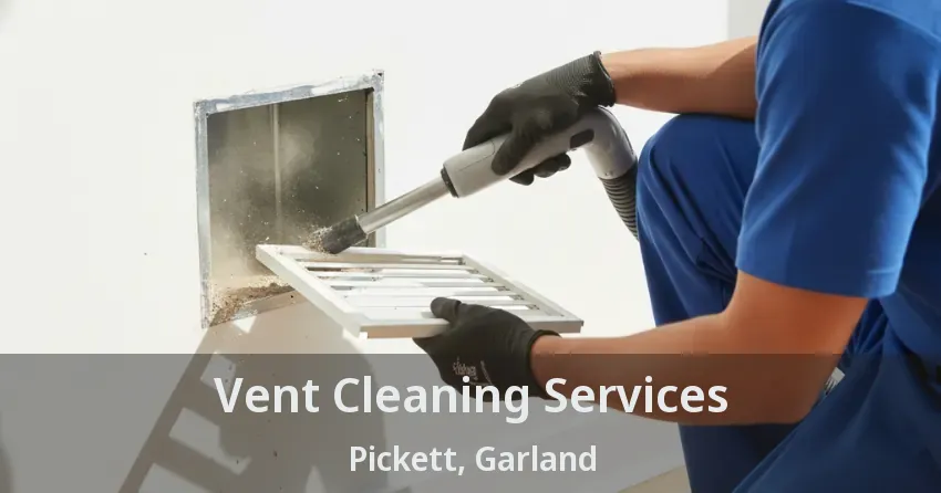 Vent Cleaning Services Pickett, Garland - TX Vent Cleaning Services Pickett, Garland - TX