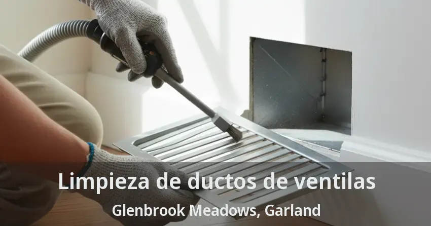 Limpieza de ductos de ventilas Glenbrook Meadows, Garland - TX Limpieza de ductos de ventilas Glenbrook Meadows, Garland - TX