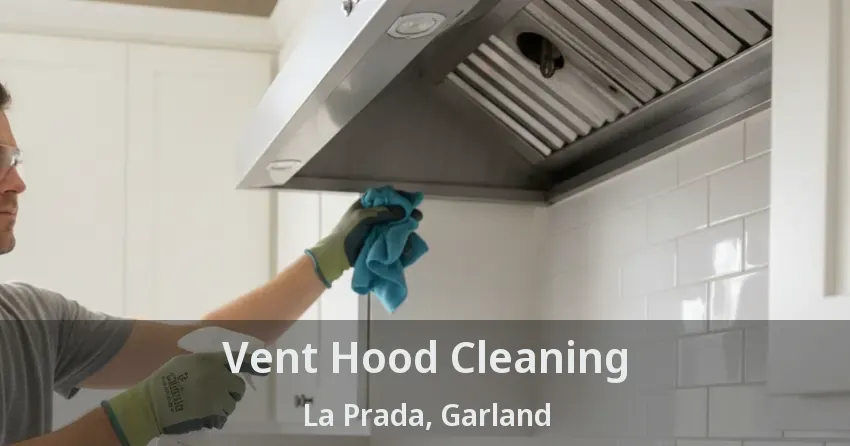 Vent Hood Cleaning La Prada, Garland - TX Vent Hood Cleaning La Prada, Garland - TX
