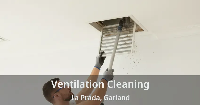 Ventilation Cleaning La Prada, Garland - TX Ventilation Cleaning La Prada, Garland - TX