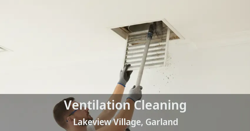 Ventilation Cleaning Lakeview Village, Garland - TX