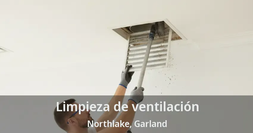 Limpieza de ventilación Northlake, Garland - TX Limpieza de ventilación Northlake, Garland - TX