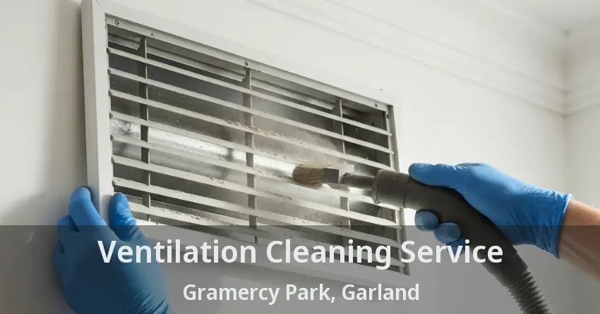 Ventilation Cleaning Service Gramercy Park, Garland - TX