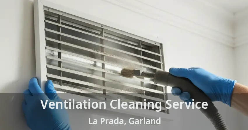 Ventilation Cleaning Service La Prada, Garland - TX Ventilation Cleaning Service La Prada, Garland - TX