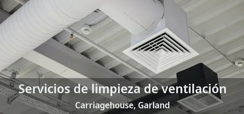 Servicios de limpieza de ventilación Carriagehouse, Garland - TX