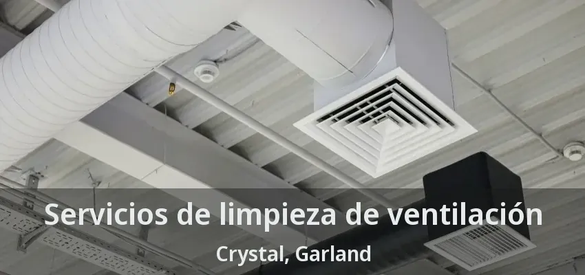 Servicios de limpieza de ventilación Crystal, Garland - TX Servicios de limpieza de ventilación Crystal, Garland - TX